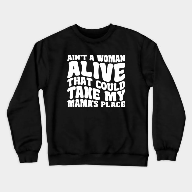 Ain't A Woman Alive That Could Take My Mama's Place Crewneck Sweatshirt by RetroPrideArts